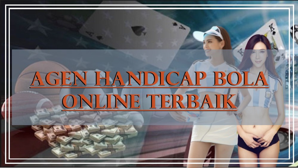 Agen Taruhan Handicap Bola Online Terpercaya