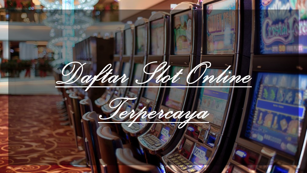 Daftar Situs Slot Online Terpercaya