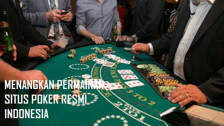 MENANGKAN PERMAINAN SITUS POKER RESMI INDONESIA