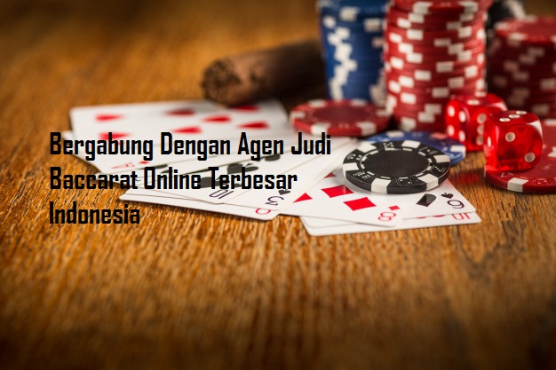 Bergabung Dengan Agen Judi Baccarat Online Terbesar Indonesia