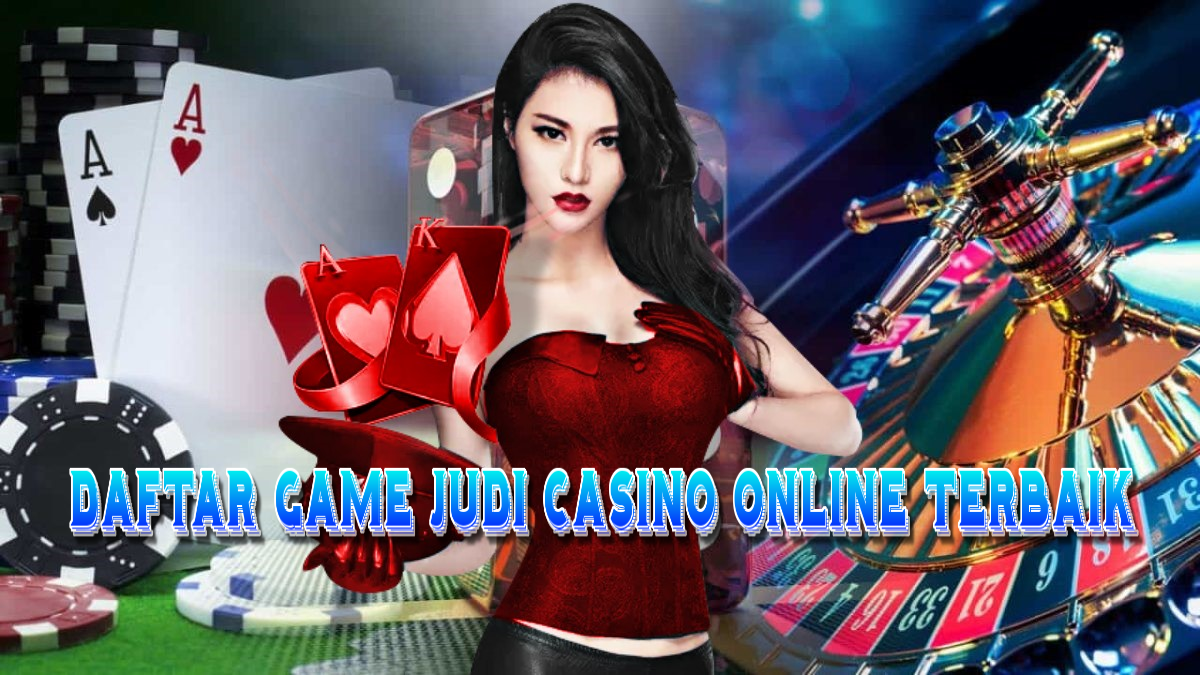 Daftar Game Judi Casino Online Terbaik